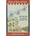 Stories of House and Home: Soviet Apartment Life During the Khrushchev Years