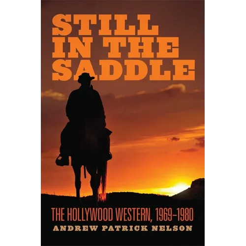 Still in the Saddle: The Hollywood Western, 1969-1980 - Paperback
