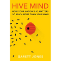 Hive Mind: How Your Nation's IQ Matters So Much More Than Your Own