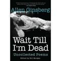 Wait Till I'm Dead: Uncollected Poems