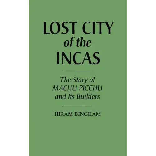 Lost City of the Incas: The Story of Machu Picchu and Its Builders - Hardcover