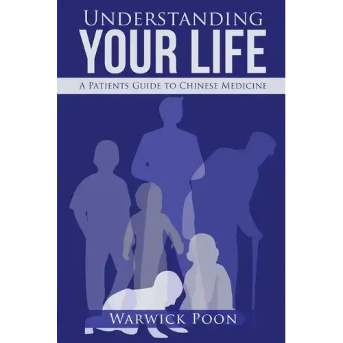 Understanding Your Life: A Patients Guide to Chinese Medicine - Paperback