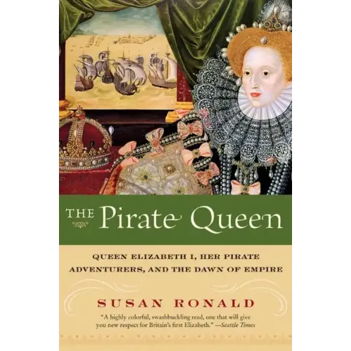 The Pirate Queen: Queen Elizabeth I, Her Pirate Adventurers, and the Dawn of Empire - Paperback