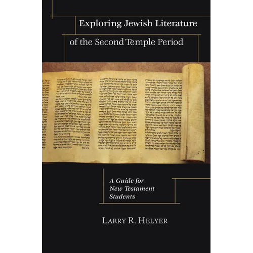 Exploring Jewish Literature of the Second Temple Period: A Guide for New Testament Students