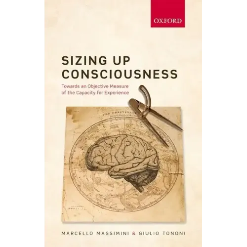 Sizing Up Consciousness: Towards an Objective Measure of the Capacity for Experience - Hardcover