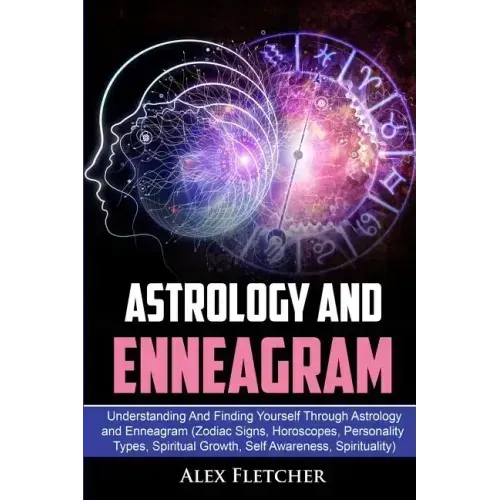 Astrology And Enneagram: Understanding And Finding Yourself Through Astrology and Enneagram (Zodiac Signs, Horoscopes, Personality Types, Spiri - Paperback