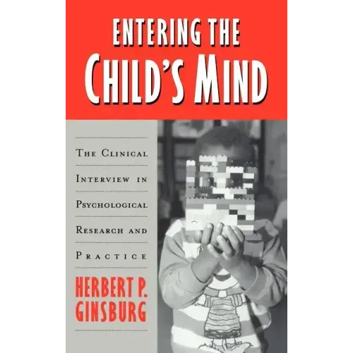 Entering the Child's Mind: The Clinical Interview in Psychological Research and Practice - Hardcover