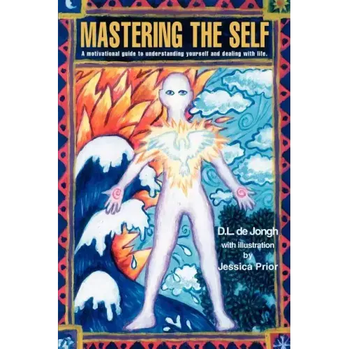 Mastering the Self: A motivational guide to understanding yourself and dealing with life. - Paperback