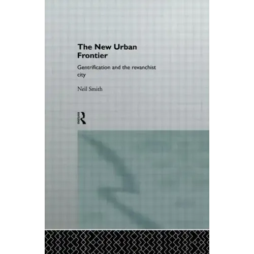The New Urban Frontier: Gentrification and the Revanchist City - Paperback