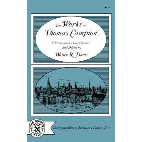 The Works of Thomas Campion: Complete Songs, Masques, and Treatises, with a Selection of the Latin Verse - Paperback