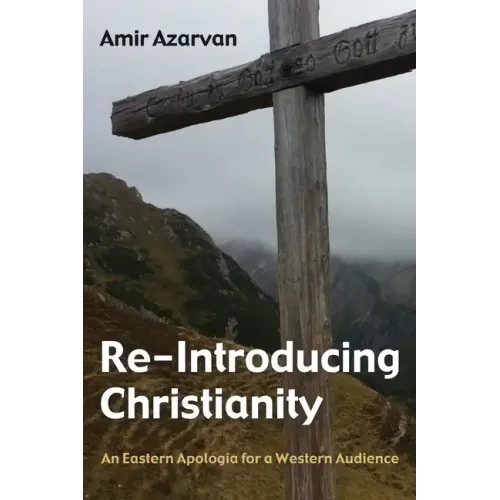 Re-Introducing Christianity: An Eastern Apologia for a Western Audience - Paperback