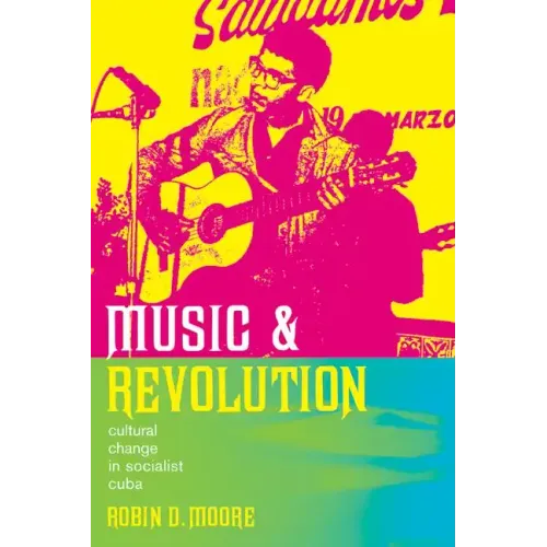 Music and Revolution: Cultural Change in Socialist Cuba Volume 9 - Paperback