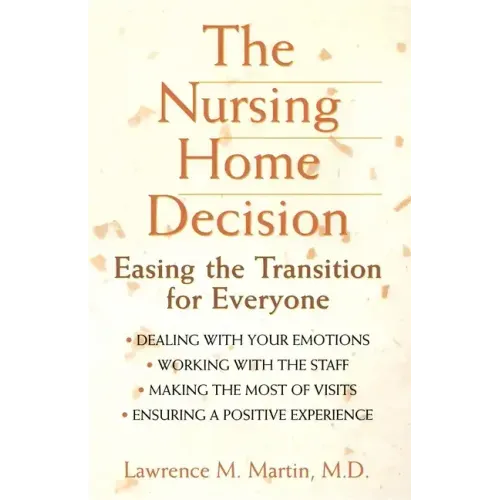 The Nursing Home Decision: Easing the Transition for Everyone - Paperback
