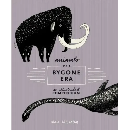 Animals of a Bygone Era: An Illustrated Compendium - Hardcover