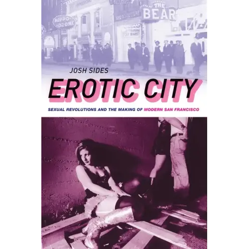 Erotic City: Sexual Revolutions and the Making of Modern San Francisco - Paperback