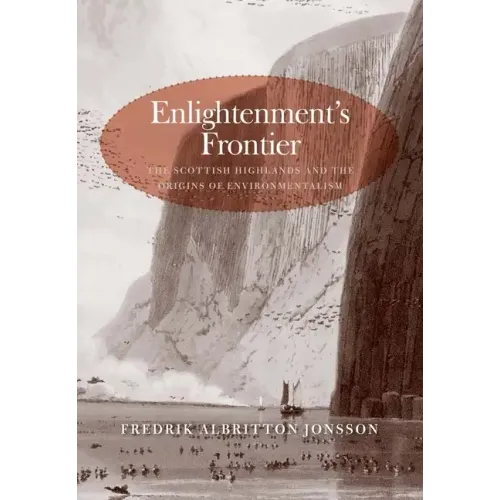 Enlightenment's Frontier: The Scottish Highlands and the Origins of Environmentalism - Hardcover