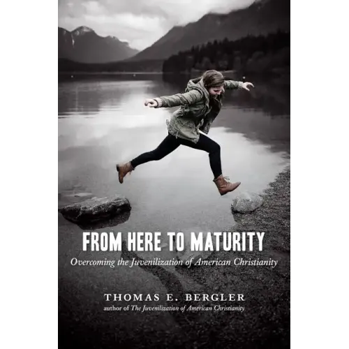From Here to Maturity: Overcoming the Juvenilization of American Christianity - Paperback