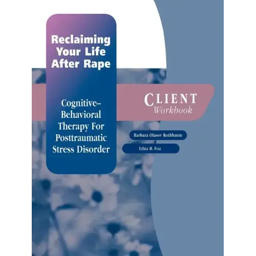Reclaiming Your Life After Rape: Cognitive-Behavioral Therapy for Posttraumatic Stress Disorder Client Workbook - Paperback
