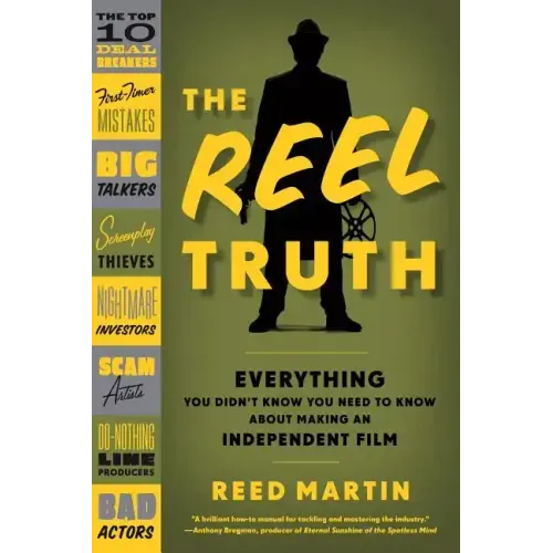 The Reel Truth: Everything You Didn't Know You Need to Know about Making an Independent Film - Paperback