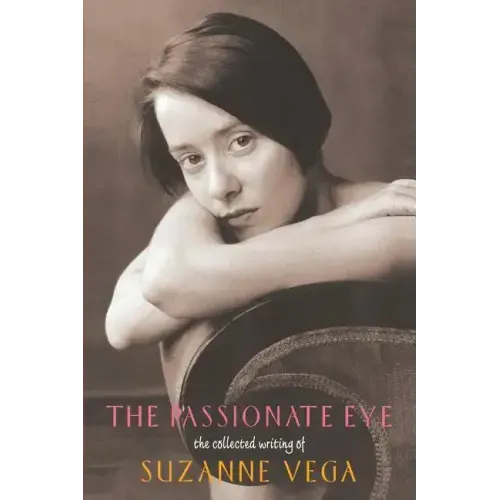 The Passionate Eye:: The Collected Writing of Suzanne Vega - Paperback