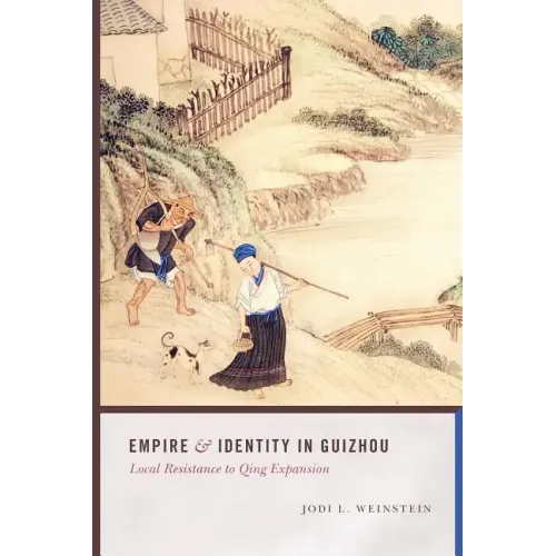 Empire and Identity in Guizhou: Local Resistance to Qing Expansion - Paperback