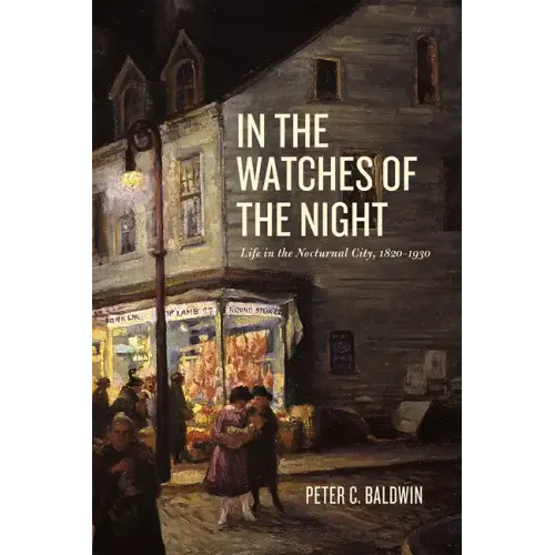 In the Watches of the Night: Life in the Nocturnal City, 1820-1930 - Paperback