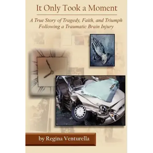 It Only Took a Moment: A True Story of Tragedy, Faith, and Triumph Following a Traumatic Brain Injury - Paperback