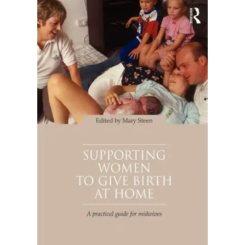 Supporting Women to Give Birth at Home: A Practical Guide for Midwives - Paperback