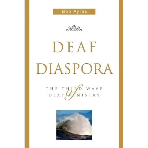 Deaf Diaspora: The Third Wave of Deaf Ministry - Paperback