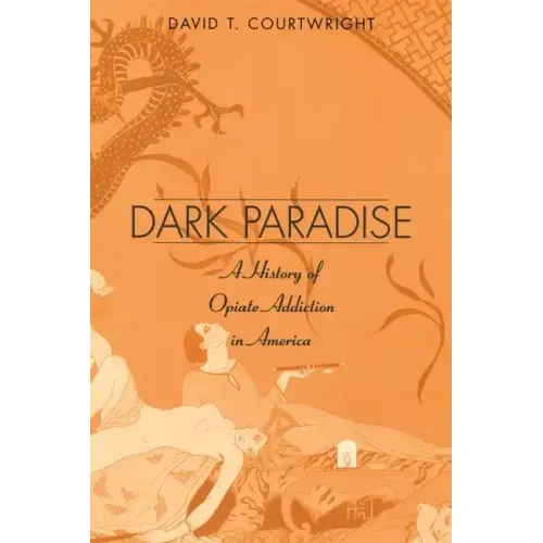 Dark Paradise: A History of Opiate Addiction in America - Paperback