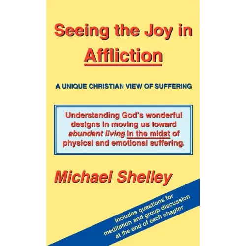 Seeing the Joy in Affliction: A Unique Christian View of Suffering - Paperback