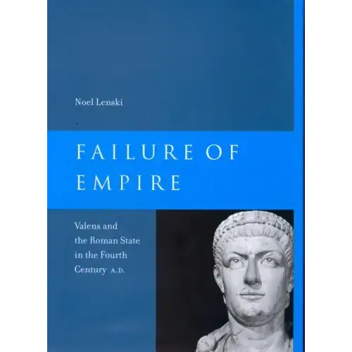 Failure of Empire: Valens and the Roman State in the Fourth Century A.D. Volume 34 - Paperback