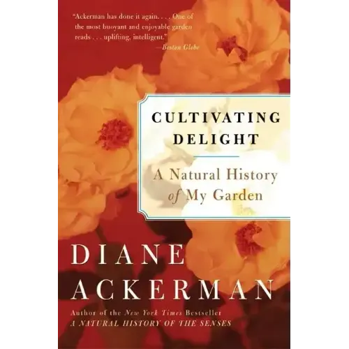 Cultivating Delight: A Natural History of My Garden - Paperback