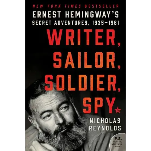 Writer, Sailor, Soldier, Spy: Ernest Hemingway's Secret Adventures, 1935-1961 - Paperback