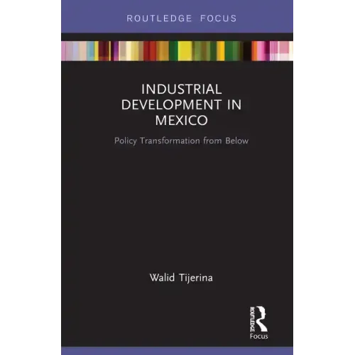 Industrial Development in Mexico: Policy Transformation from Below - Hardcover
