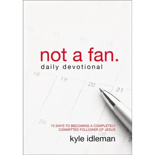 Not a Fan Daily Devotional: 75 Days to Becoming a Completely Committed Follower of Jesus - Paperback
