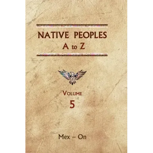 Native Peoples A to Z (Volume Five): A Reference Guide to Native Peoples of the Western Hemisphere - Hardcover