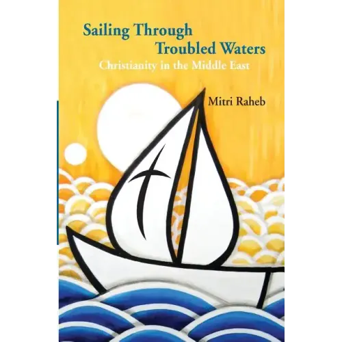 Sailing through Troubled Waters: Christianity in the Middle East - Paperback