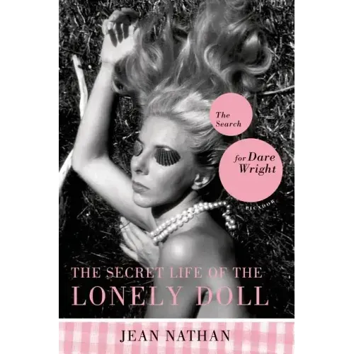 The Secret Life of the Lonely Doll: The Search for Dare Wright - Paperback