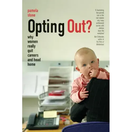 Opting Out?: Why Women Really Quit Careers and Head Home - Paperback