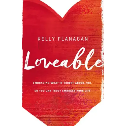 Loveable: Embracing What Is Truest about You, So You Can Truly Embrace Your Life - Paperback