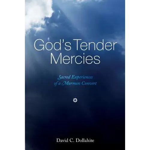 God's Tender Mercies: Sacred Experiences of a Mormon Convert - Paperback