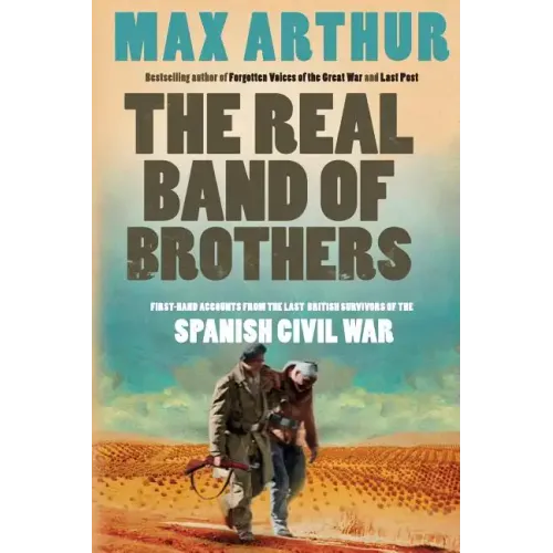 The Real Band of Brothers: First-Hand Accounts from the Last British Survivors of the Spanish Civil War - Paperback