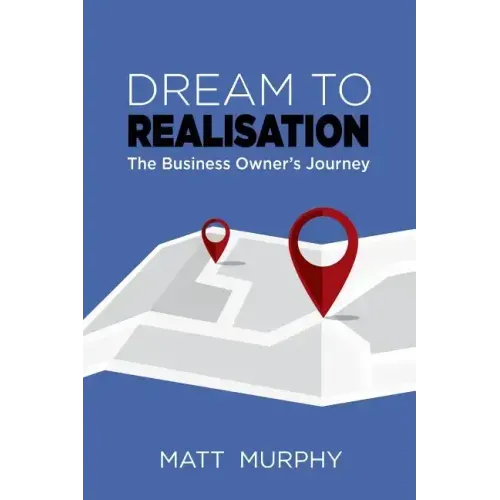 Dream to Realisation: The Business Owner's Journey - Paperback