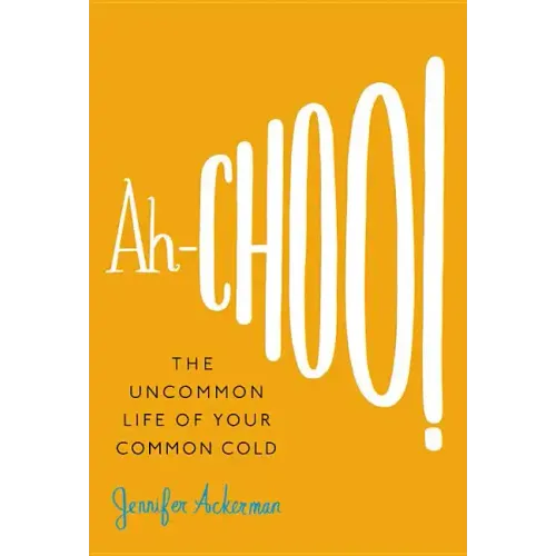 Ah-Choo!: The Uncommon Life of Your Common Cold - Hardcover