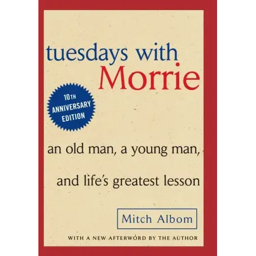 Tuesdays with Morrie: An Old Man, a Young Man and Life's Greatest Lesson - Hardcover