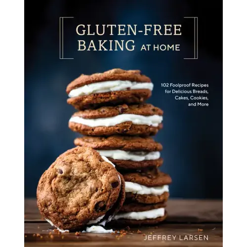Gluten-Free Baking at Home: 102 Foolproof Recipes for Delicious Breads, Cakes, Cookies, and More - Hardcover