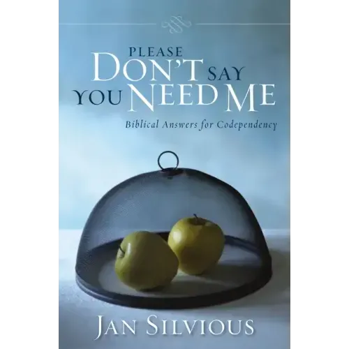 Please Don't Say You Need Me: Biblical Answers for Codependency - Paperback