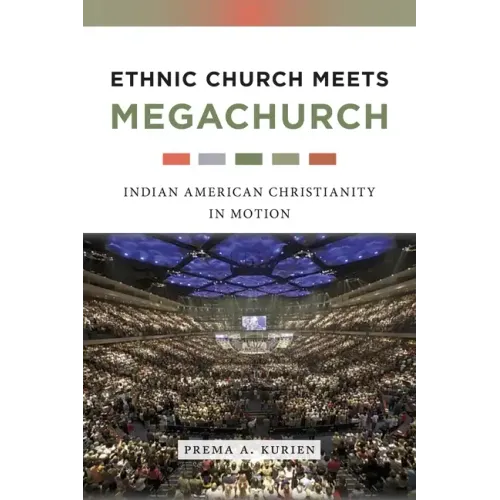 Ethnic Church Meets Megachurch: Indian American Christianity in Motion - Paperback