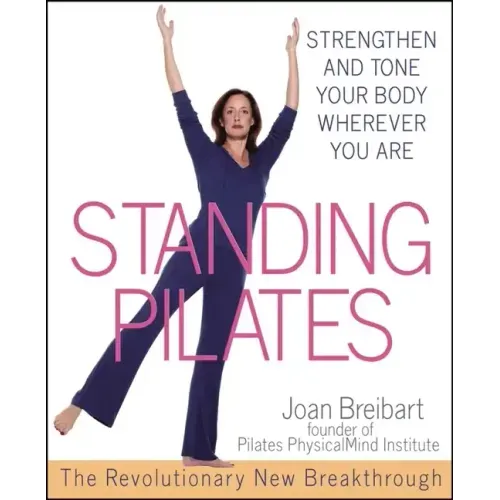 Standing Pilates: Strengthen and Tone Your Body Wherever You Are - Paperback
